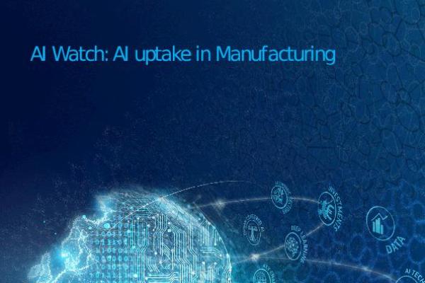 This AI Watch report analyses AI uptake in manufacturing.